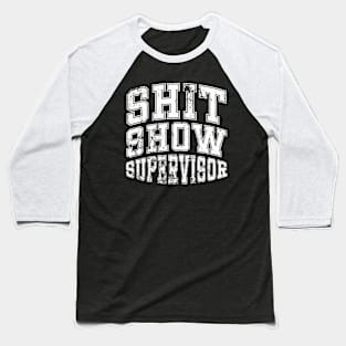 Shit Show Supervisor Baseball T-Shirt